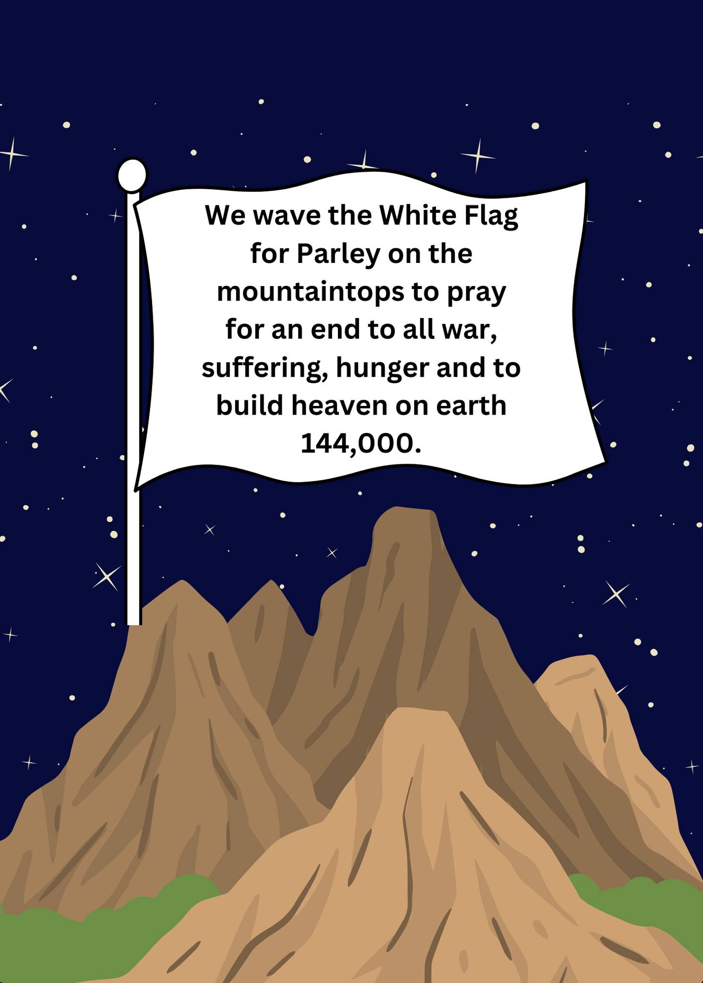 We wave the White Flag for Parley to pray for an end to all war and to build heaven on ear